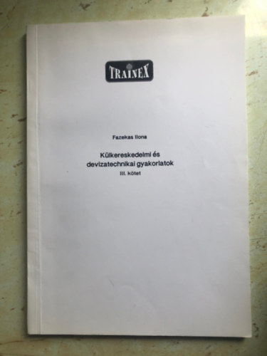 Fazekas Ilona - klkereskedelmi s devizatechikai gyakorlatok III. ktet