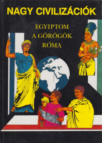 Anne Millard; Anton Powell; Simon James - Nagy civilizcik: Egyiptom, a grgk, Rma