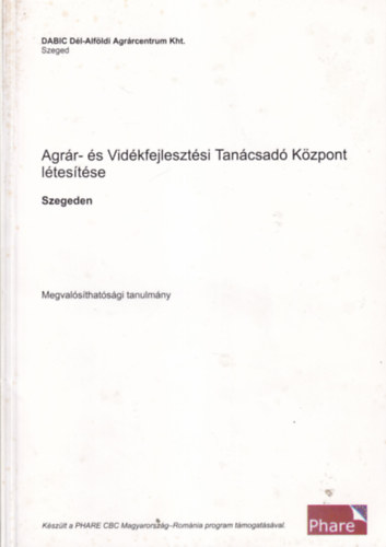 Agrr- s Vidkfejlesztsi Tancsad Kzpont  ltestse Szegeden - Megvalsthatsgi tanulmny