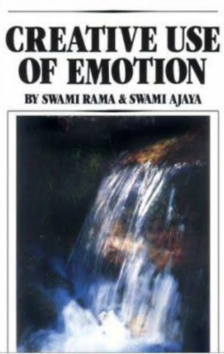 Swami Rama, Swami Ajaya - Creative Use of Emotion
