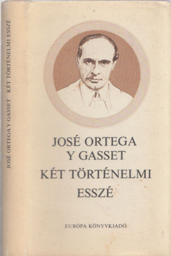 Jos� Ortega Y Gasset - K�t t�rt�nelmi essz�