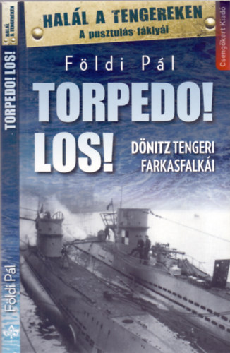Földi Pál - Torpedo! Los! - Dönitz tengeri farkasfalkái