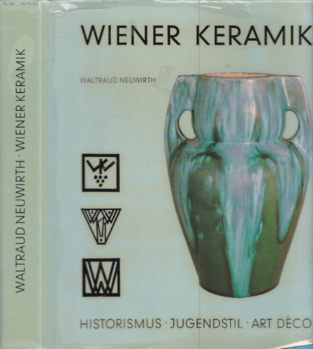 Waltraud Neuwirth - Wiener Keramik - Historismus, Jugendstil, Art D�co
