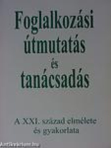Papp gnes; Parczayn Kornyi Margit - Foglalkozsi tmutats s tancsads - A XXI. szzad elmlete s gyakorlata