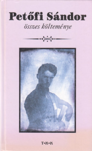 Petfi Sndor - Petfi Sndor sszes kltemnye