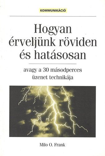 Milo O. Frank, Raymond Hull - Hogyan rveljnk rviden s hatsosan + A sikeres nyilvnosbeszd alapjai (2 knyv )