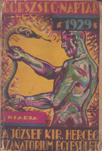 Szerz: Harsnyi Zsolt Csath Klmn Kosztolnyi Dezs Hevesi Sndor Zilahy Lajos Mra Ferenc S. Bokor Malvin - Egszsg-Naptr az 1929. vre (Kenyeres Gyrgy rajzaival)