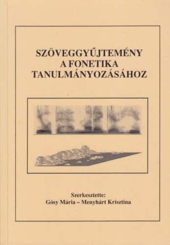 Gsy Mria - Menyhrt Krisztina (szerk.) - Szveggyjtemny a fonetika tanulmnyozshoz. Elmleti, ksrleti s alkalmazott beszdkutats.