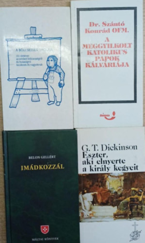 Dr. Sz�nt� Konr�d, Belon Gell�rt, G. T. Dickinson - 4 db vall�si t�m�j� k�tet: A b�lcsess�g iskol�ja - A meggyilkolt katolikus papok k�lv�ri�ja - Im�dkozz�l - Eszter, aki elnyerte a kir�ly kegyeit