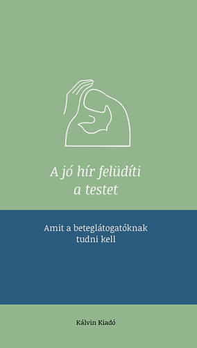 G�l Judit (szerk.) - A j� h�r fel�d�ti a testet - Amit a betegl�togat�knak tudni kell