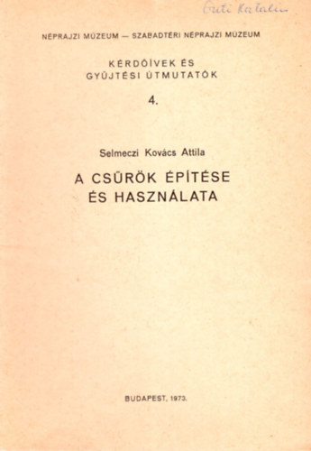 Selmeczi Kovács Attila - A csűrök építése és használata - Kérdőívek és gyűjtési útmutatók 4. ( Néprajzi Múzeum - Szabadtéri Néprajzi Múzeum )