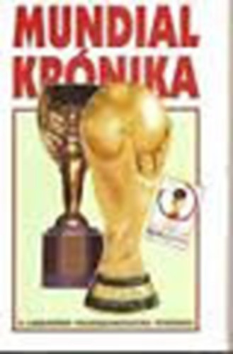 Hoffman Péter; Lovász Tamás - Mundial krónika (A világbajnokságok története 1930-2002)