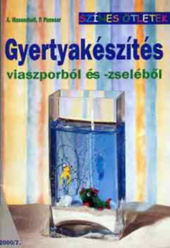 A. Massenkell; P. Panesar, Szerk.: Varga Edit, Ford.: Galotti Gizella - Gyertyakszts viaszporbl s -zselbl - Sznes tletek ("Harntcskos" gyertya; Kagyls gyertya; Absztrakt gyertya; Karcsonyi gyertya; Fggleges cskos gyertya...)