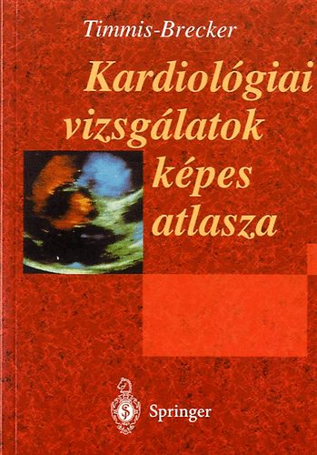 A. Timmis; Brecker. S. - Kardiolgiai vizsglatok kpes atlasza