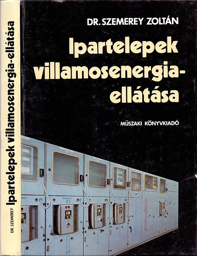 Dr. Szemerey Zoltán - Ipartelepek villamosenergia-ellátása