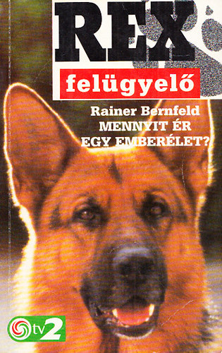 Rainer BErnfeld - Rex felgyel - Mennyit r egy emberlet?