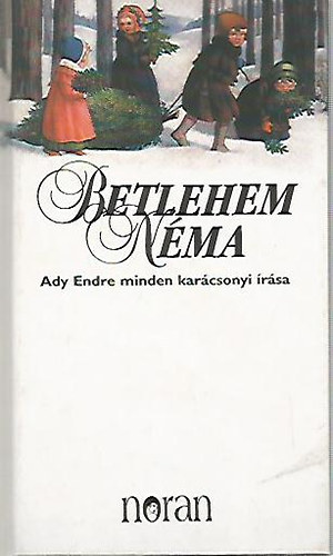 Ady Endre (Krssi P. Jzsef (szerk.)) - Betlehem nma- Ady Endre minden karcsonyi rsa
