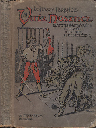 Donászy Ferencz - A vitéz Noszticz bátorságpróbája és egyéb történeti elbeszélések.