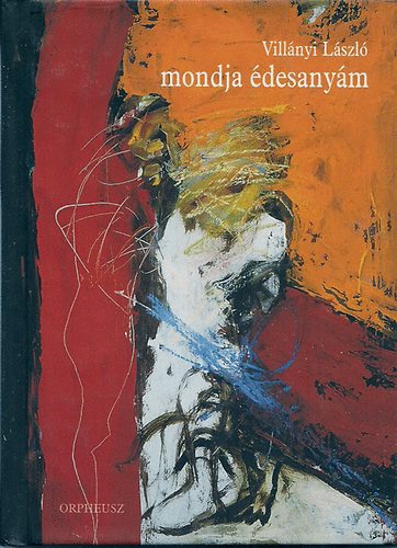 Vill�nyi L�szl� - mondja �desany�m