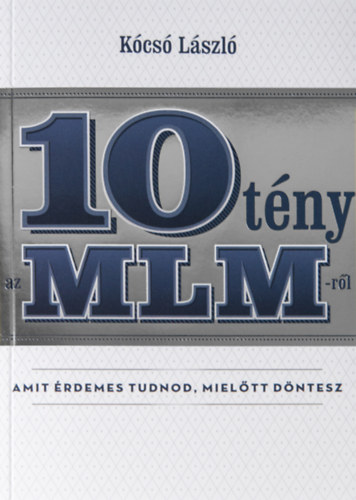 Kcs Lszl - 10 tny az MLM-rl amit rdemes tudnod, mieltt dntesz