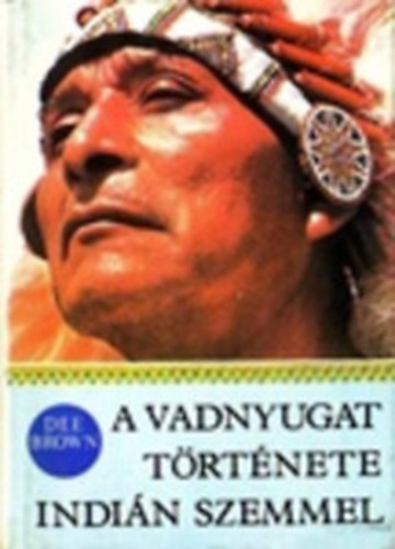 Dee Brown - A Vadnyugat t�rt�nete indi�n szemmel
