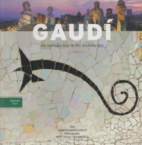 Juan-Eduardo Cirlot, Pere Vivas, Ricard Pla - Gaud - Introduction to his Architecture