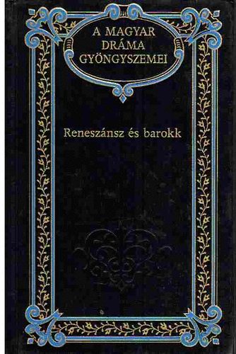 Kernyi Ferenc (szerk.) - Renesznsz s barokk (A magyar drma gyngyszemei 5.)