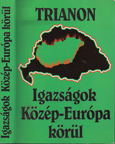 Szalay Jeromos - Trianon - Igazs�gok K�z�p-Eur�pa k�r�l (I-II. egy k�tetben)