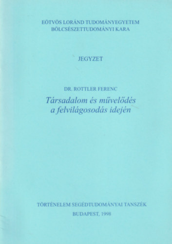 Dr Rottler Ferenc - T�rsadalom �s m�vel�d�s a felvil�gosod�s idej�n