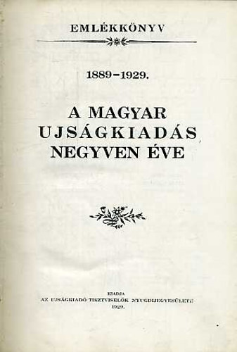Berkes-Verő-Nádas (szerk.) - A magyar ujságkiadás negyven éve 1889-1929 - Emlékkönyv