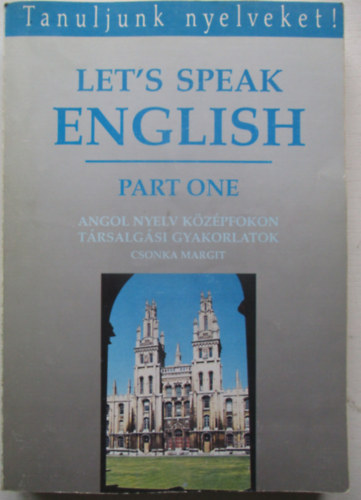 Csonka Margit - Let's speak English - Part one (Angol nyelv kzpfokon Trsalgsi gyakorlatok)