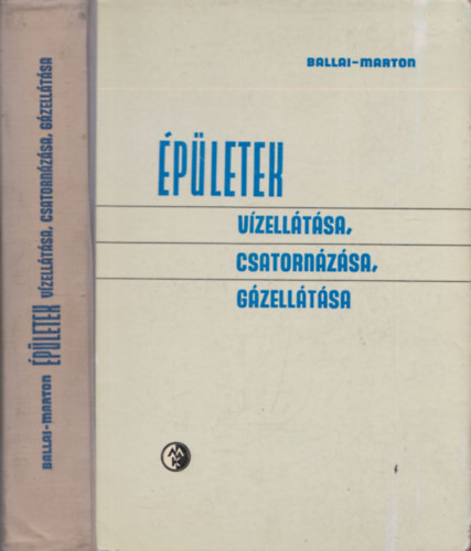 Ballai J�nos M�rton P�l - �p�letek v�zell�t�sa, csatorn�z�sa �s g�zell�t�sa