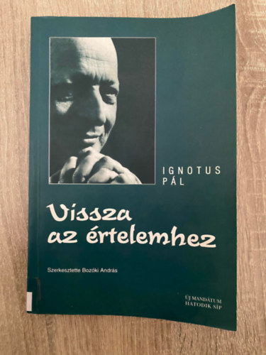 Ignotus P�l, Boz�ki Andr�s - Vissza az �rtelemhez (Saj�t k�ppel)