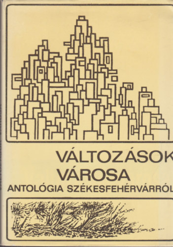 Mekis Jnos (Szerk) - Vltozsok vrosa: Antolgia Szkesfehrvrrl