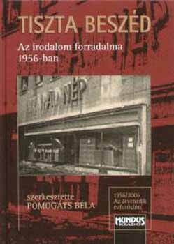 Pomogts Bla - Tiszta beszd - Az irodalom forradalma 1956-ban