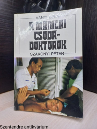 Ványi Béla-Szakonyi Péter - A manilai csodadoktorok (Saját képpel)