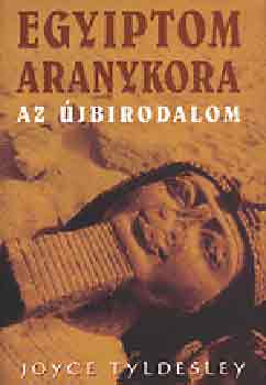 Joyce Tyldesley - Egyiptom aranykora