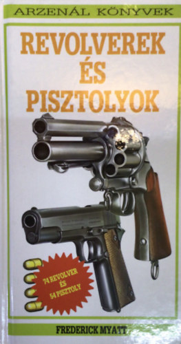 Frederick Myatt - Revolverek �s pisztolyok (Arzen�l k�nyvek)