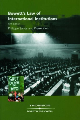 Pierre Klein, Philippe Sands - Bowett's Law of International Institutions (Bowett nemzetközi intézmények törvénye)(Sweet & Maxwell)