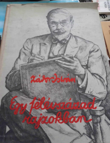 Zdor Istvn - Egy flvszzad rajzokban