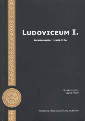Szab� �d�m (Szerk.) - Ludoviceum I. 3. k�tet. Anthologia Hungarica. Szemelv�nyek a kult�ra, identit�s �s nemzet fogalmak tartalm�hoz