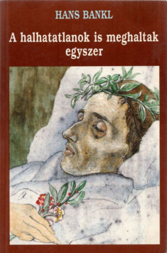 Hans Bankl - A halhatatlanok is meghaltak egyszer