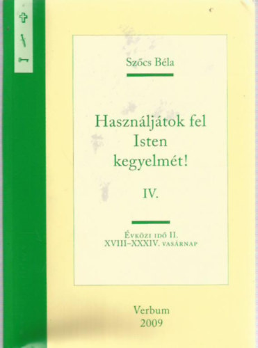Sz�cs B�la - Haszn�lj�tok fel Isten kegyelm�t! IV.