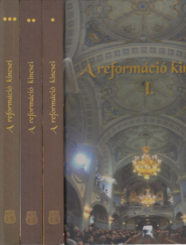 Kollega Tarsoly István (szerk), Kovács Eleonóra - A reformáció kincsei I-III. (A Magyarországi Református Egyház I-II. + A protestáns kisegyházak Magyarországon)