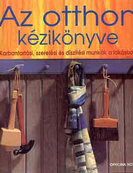 Haiman gnes (szerk.) - Az otthon kziknyve - Karbantartsi, szerelsi s dsztsi munkk a laksban