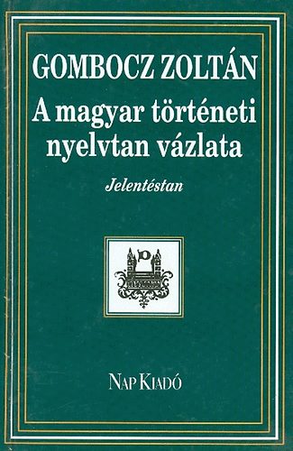 Gombocz Zoltán - A magyar történeti nyelvtan vázlata IV. Jelentéstan