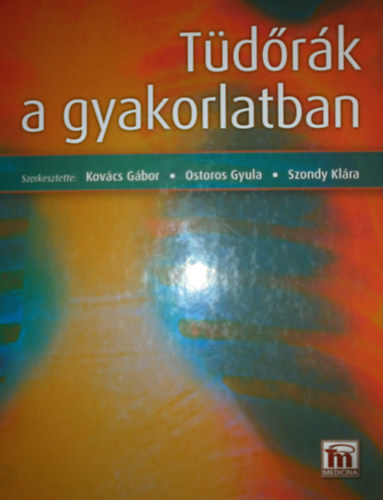 Kovács Gábor; Ostoros Gyula; Szondy Klára - Tüdőrák a gyakorlatban