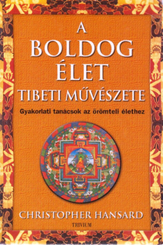 Christopher Hansard - A boldog élet tibeti művészete