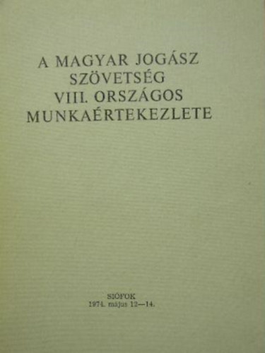 Dr. Antalffy Gyrgy (szerk.) - A Magyar Jogsz Szvetsg VIII. Orszgos Munkartekezlete