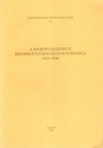 Font Zsuzsa (szerk.) - A marosvásárhelyi református kollégium diáksága 1653-1848